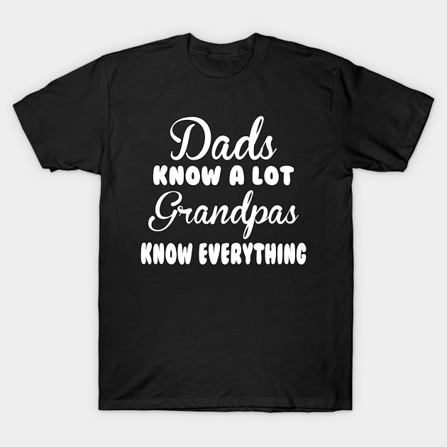 Dads Know A Lot Grandpas Know Everything T-Shirt by Legend20